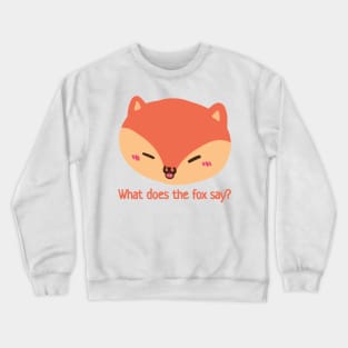 What does the fox say? Crewneck Sweatshirt